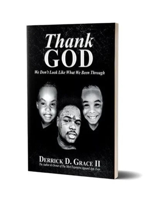 Thank God We Don't Look Like What We Been Through  by: Derrick Grace