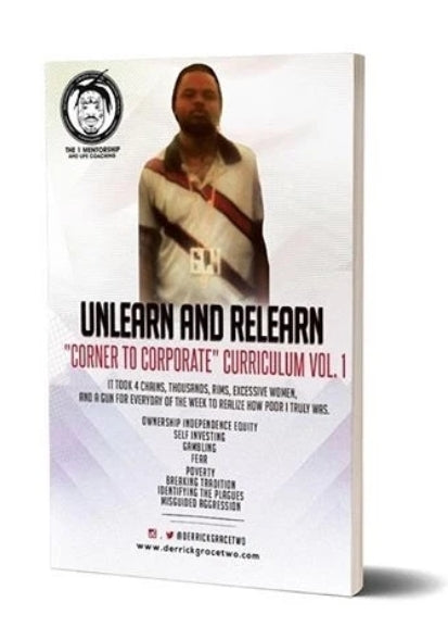 Derrick Grace"Corner To Corporate" Unlearn and Relearn Curriculum Vol 1